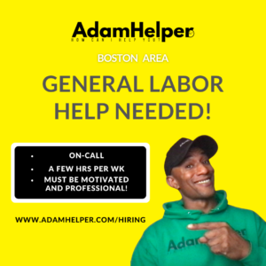 hiring On-call and PART-TIME GENERAL LABOR HELPERs needed at Adamhelper moving and landscaping company for Boston Massachusetts workers and jobs